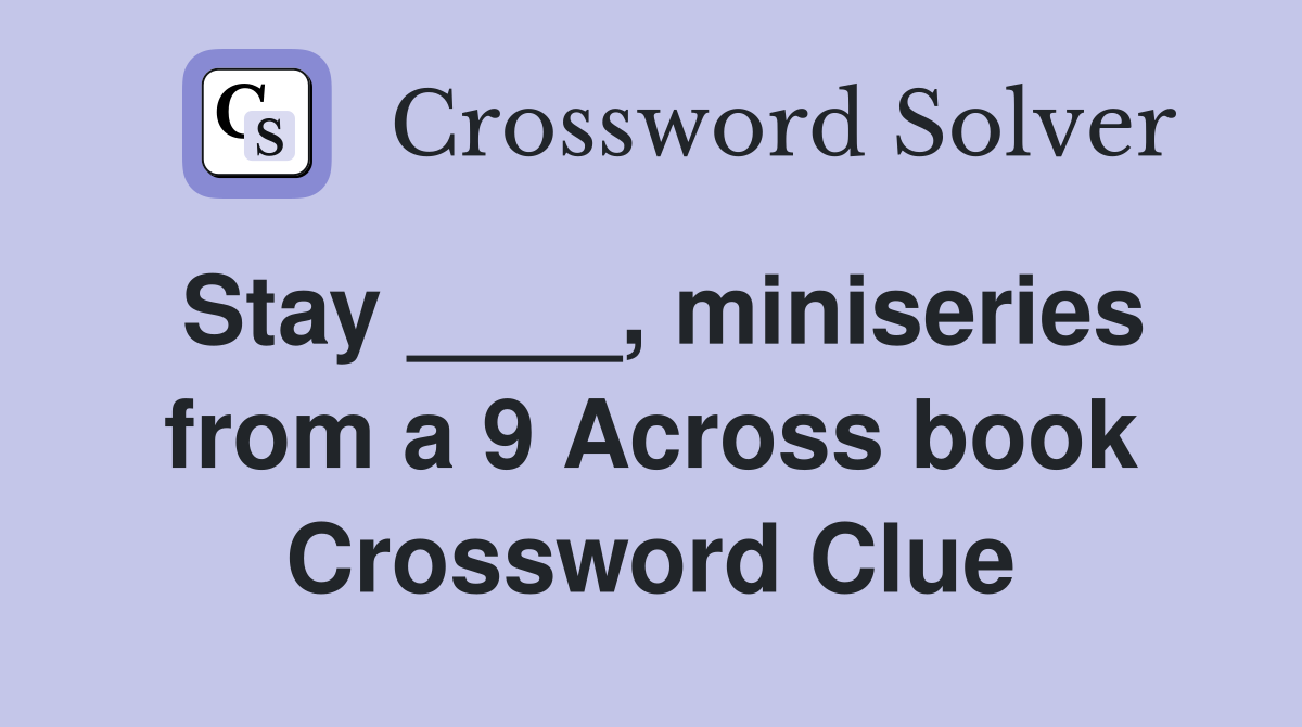 Stay ____, miniseries from a 9 Across book Crossword Clue