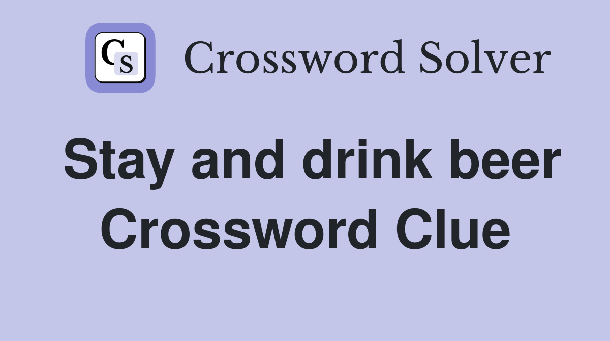 Stay and drink beer Crossword Clue
