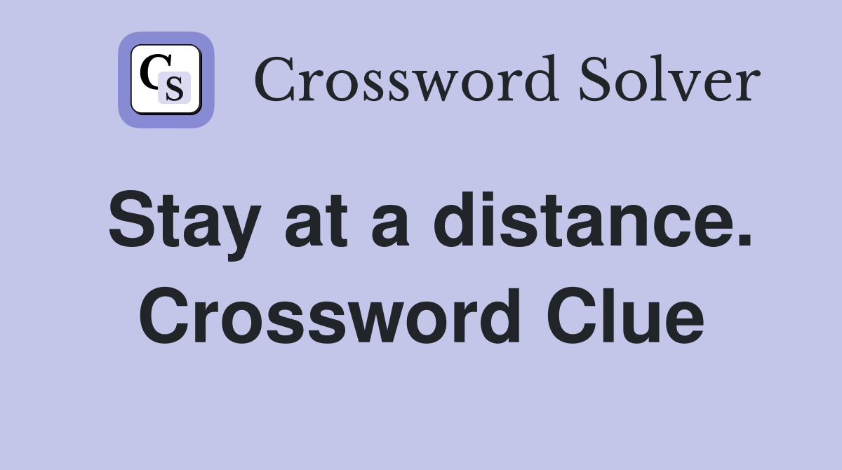 Stay at a distance. Crossword Clue