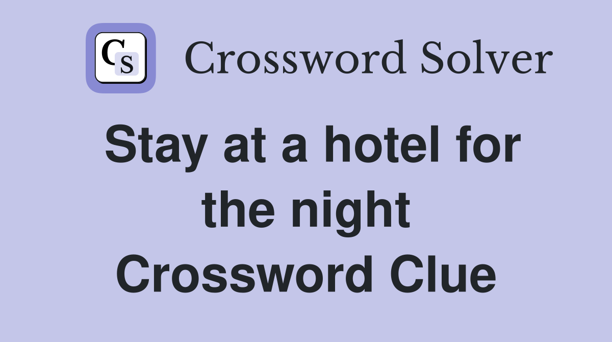 Stay at a hotel for the night Crossword Clue
