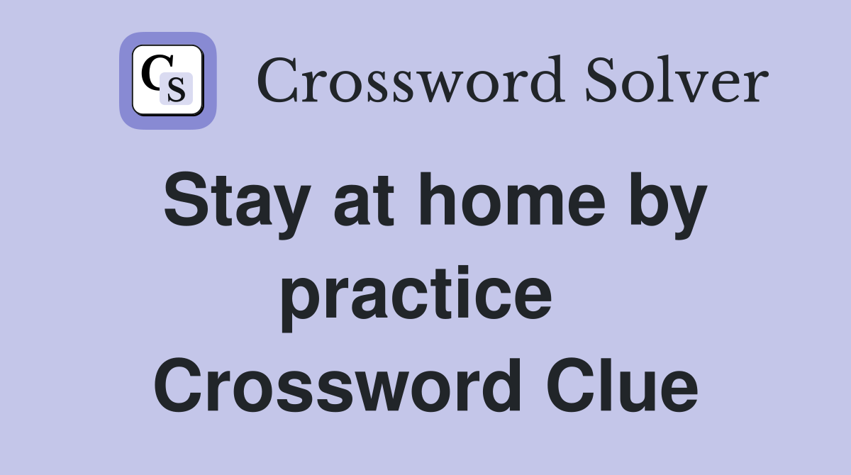 Stay at home by practice  Crossword Clue