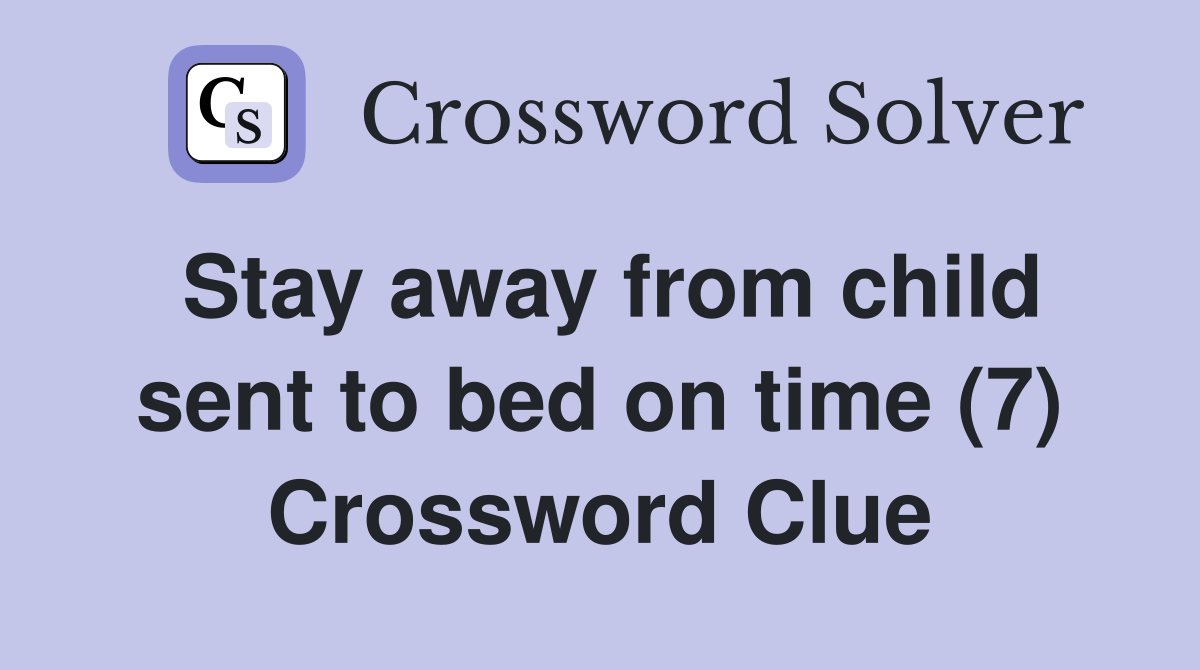 Stay away from child sent to bed on time (7) Crossword Clue