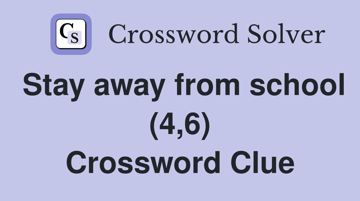 Stay away from school (4,6) Crossword Clue