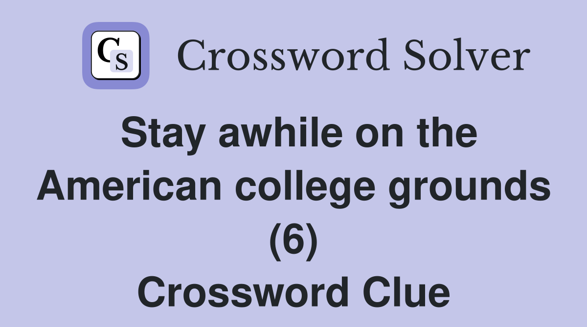 Stay awhile on the American college grounds (6) Crossword Clue