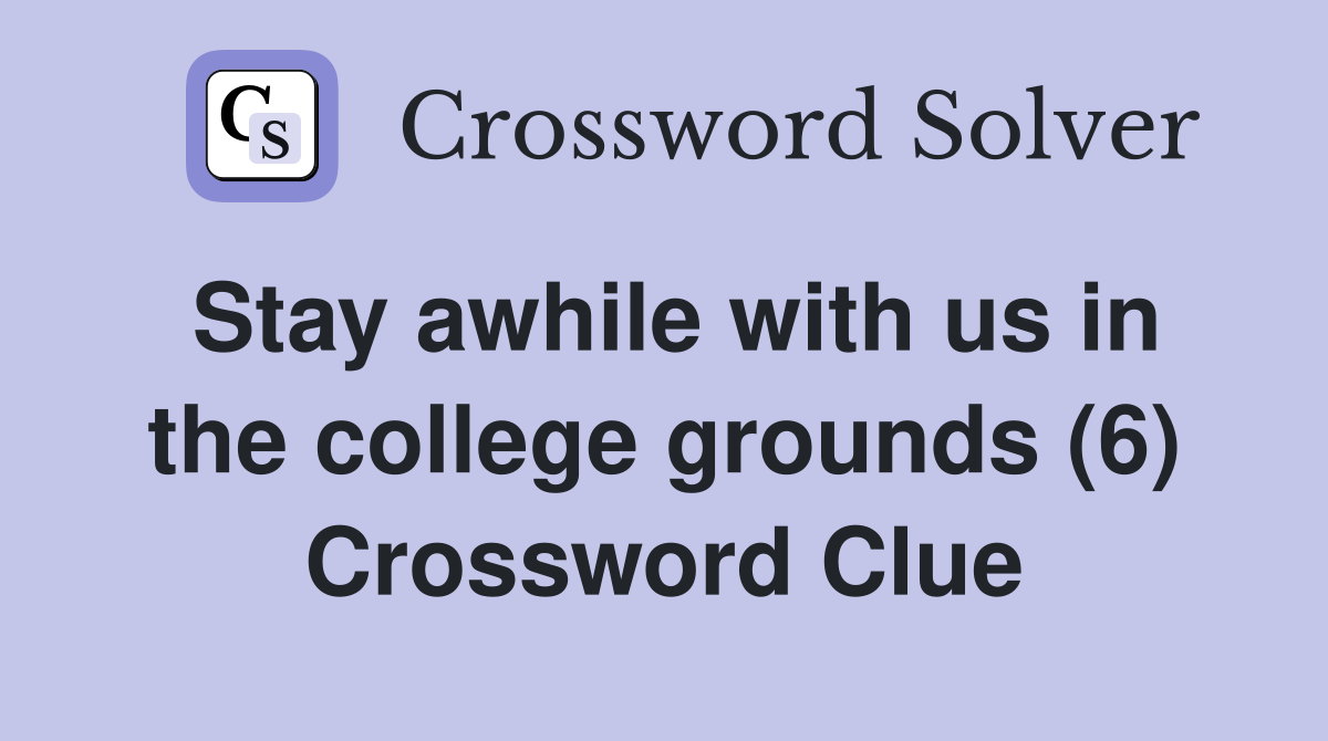 Stay awhile with us in the college grounds (6) Crossword Clue