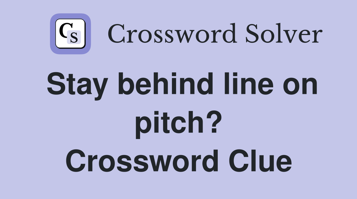 Stay behind line on pitch? Crossword Clue