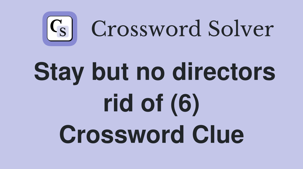 Stay but no directors rid of (6) Crossword Clue