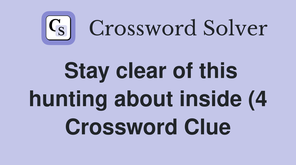 Stay clear of this hunting about inside (4) Crossword Clue Answers Stay clear of this hunting about inside (4) Crossword Clue Answers