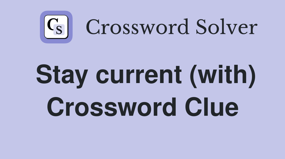 Stay current (with) Crossword Clue
