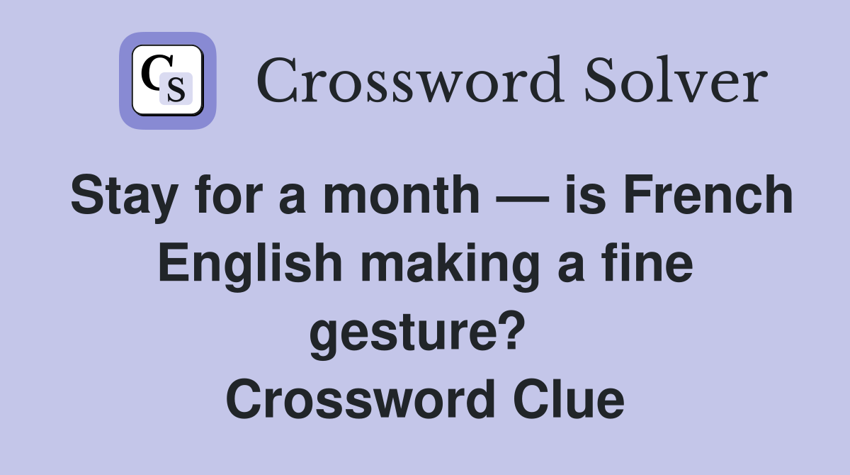 Stay for a month — is French English making a fine gesture?  Crossword Clue