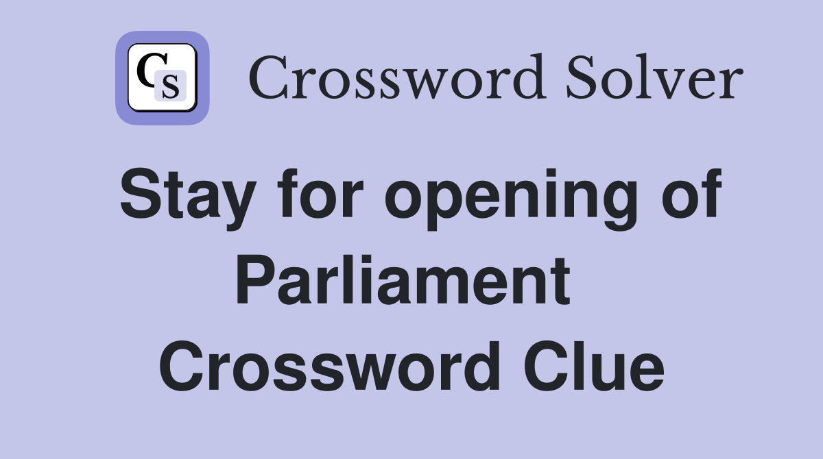 Stay for opening of Parliament  Crossword Clue