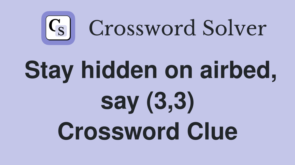 Stay hidden on airbed, say (3,3) Crossword Clue