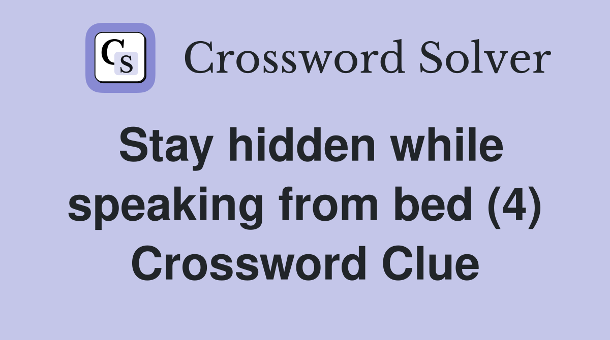 Stay hidden while speaking from bed (4) Crossword Clue