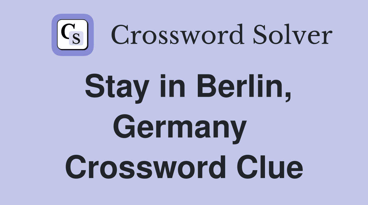 Stay in Berlin, Germany  Crossword Clue