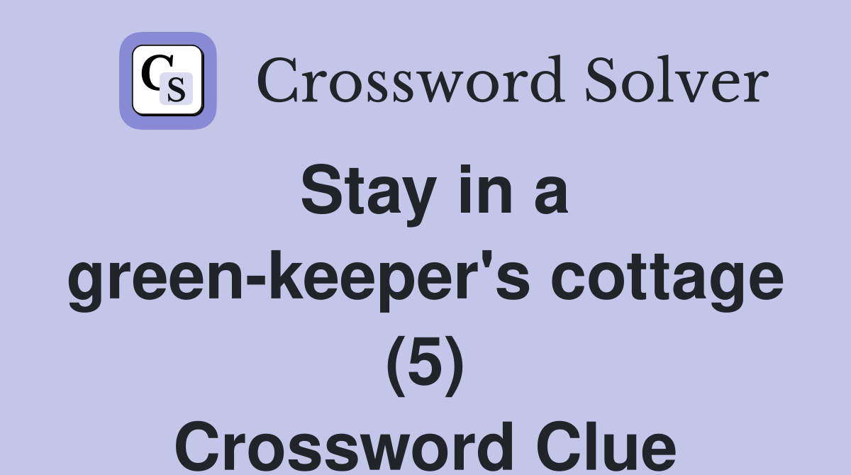 Stay in a green-keeper's cottage (5) Crossword Clue