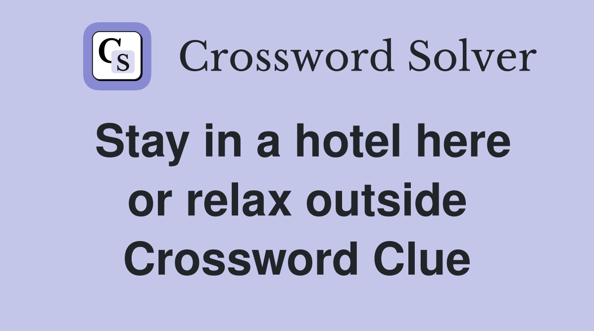 Stay in a hotel here or relax outside Crossword Clue