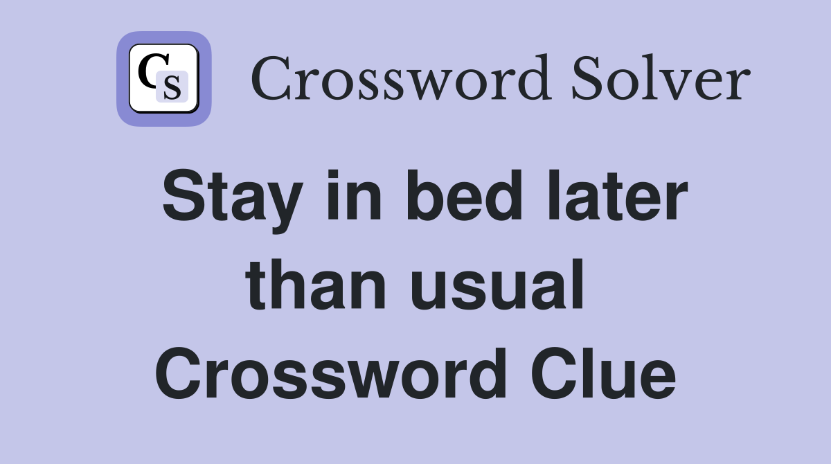 Stay in bed later than usual Crossword Clue