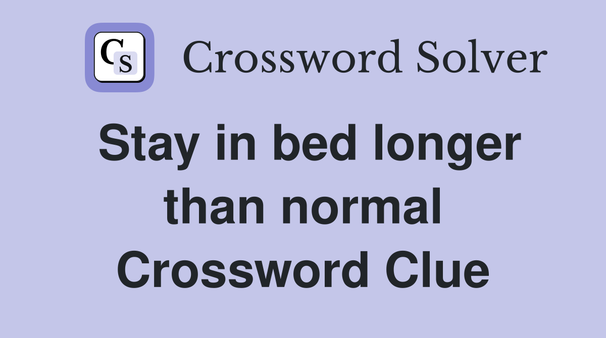 Stay in bed longer than normal Crossword Clue