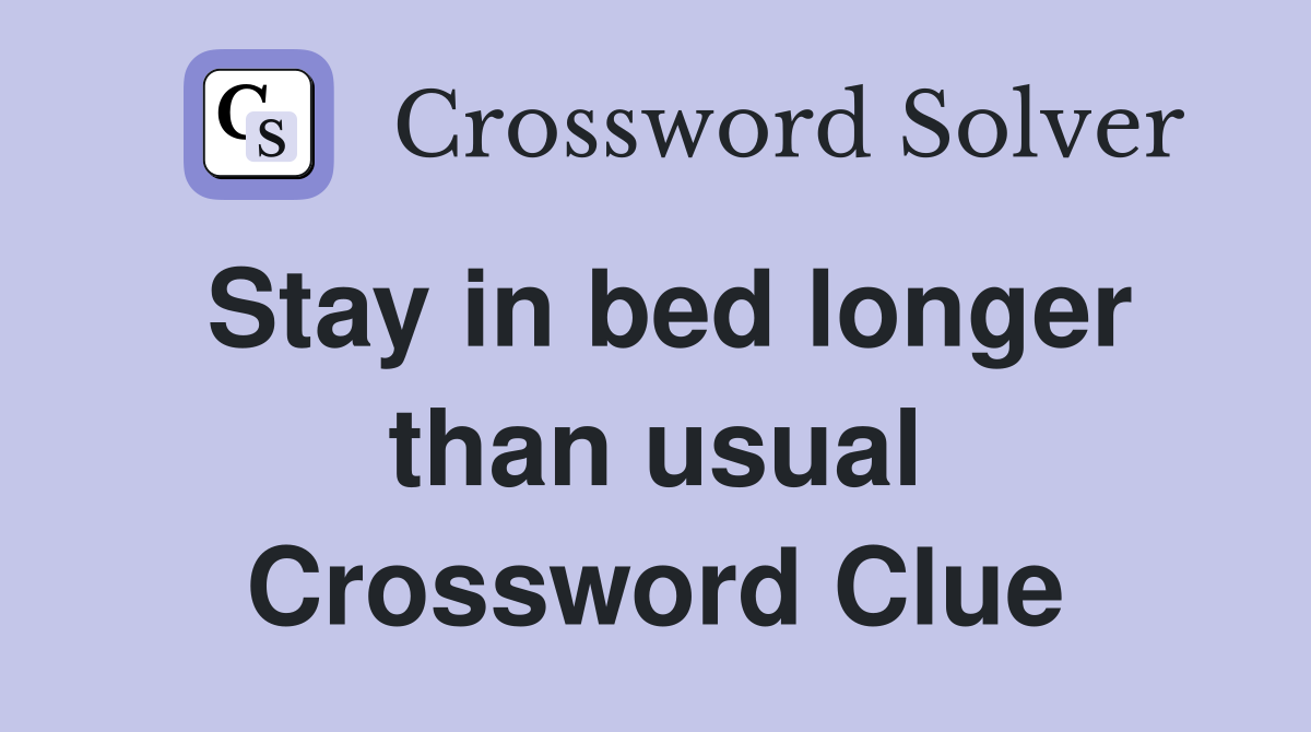 Stay in bed longer than usual Crossword Clue