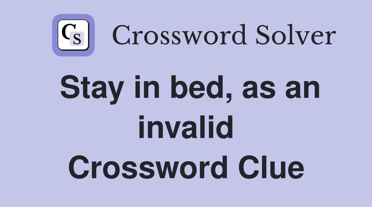 Stay in bed, as an invalid Crossword Clue