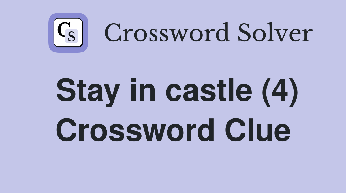 Stay in castle (4) Crossword Clue