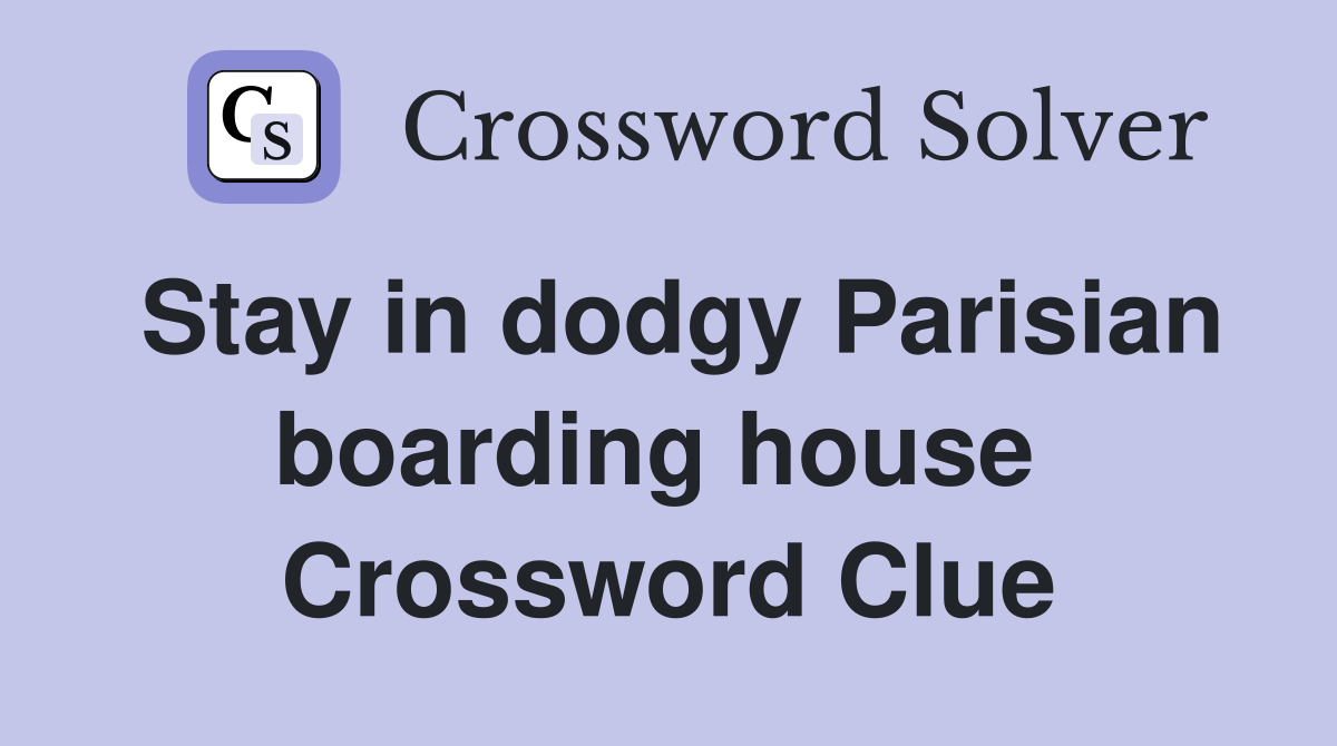Stay in dodgy Parisian boarding house  Crossword Clue