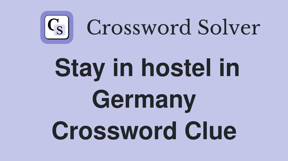 Stay in hostel in Germany Crossword Clue