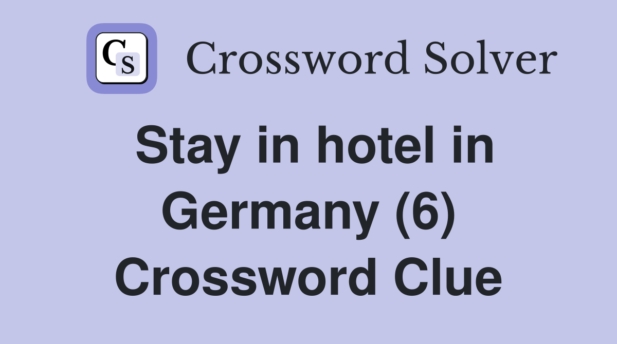 Stay in hotel in Germany (6) Crossword Clue
