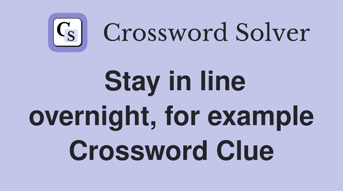 Stay in line overnight, for example Crossword Clue