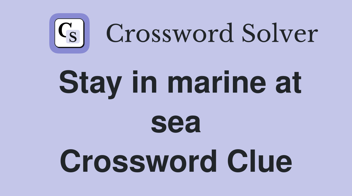 Stay in marine at sea Crossword Clue