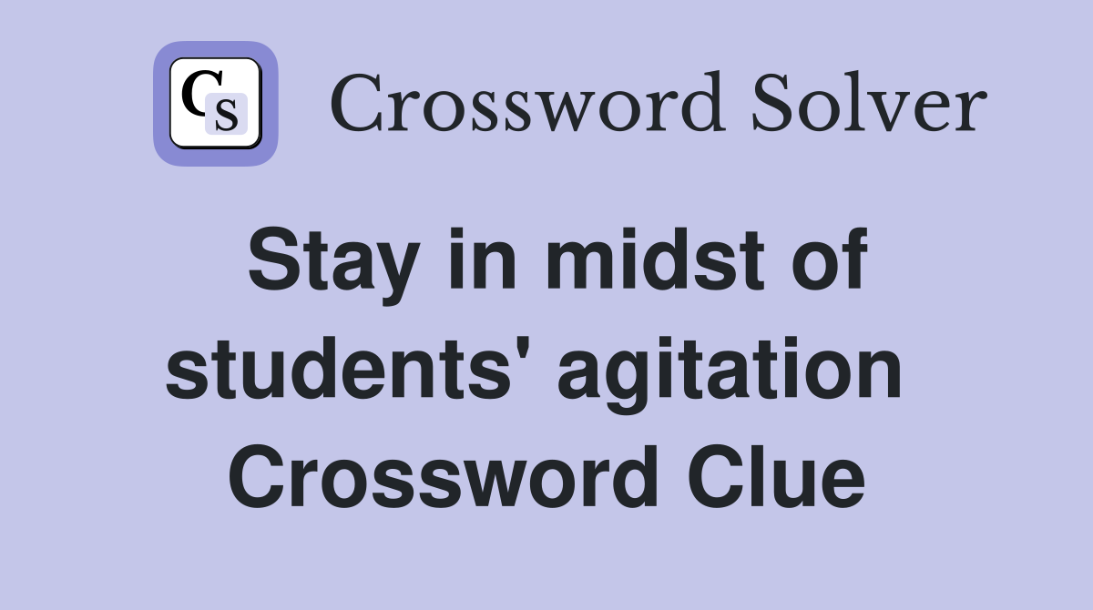 Stay in midst of students' agitation  Crossword Clue