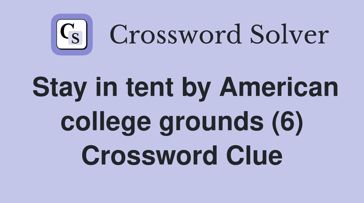 Stay in tent by American college grounds (6) Crossword Clue