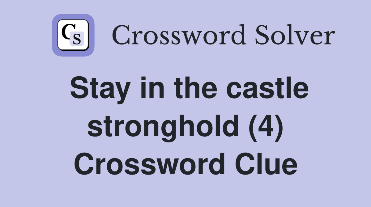 Stay in the castle stronghold (4) Crossword Clue