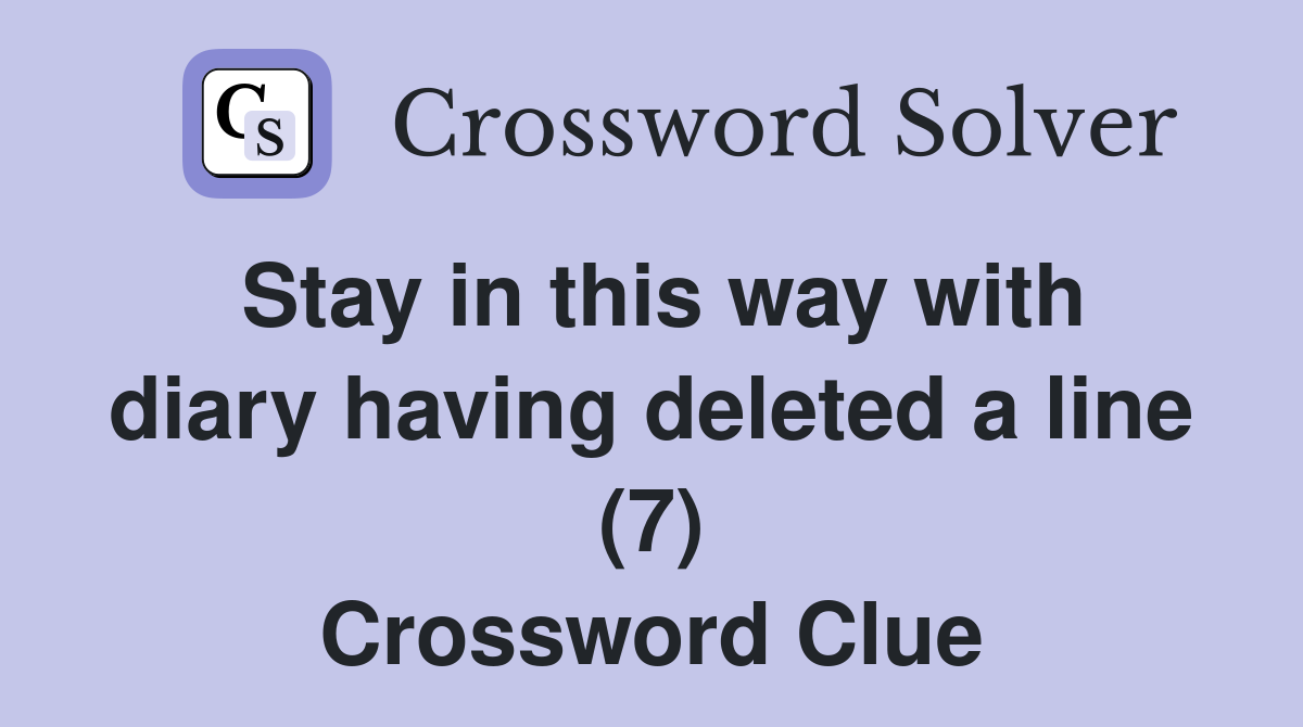 Stay in this way with diary having deleted a line (7) Crossword Clue