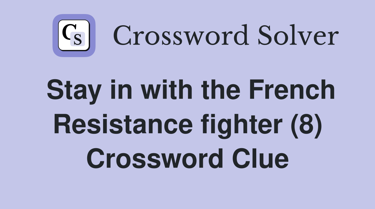 Stay in with the French Resistance fighter (8) Crossword Clue