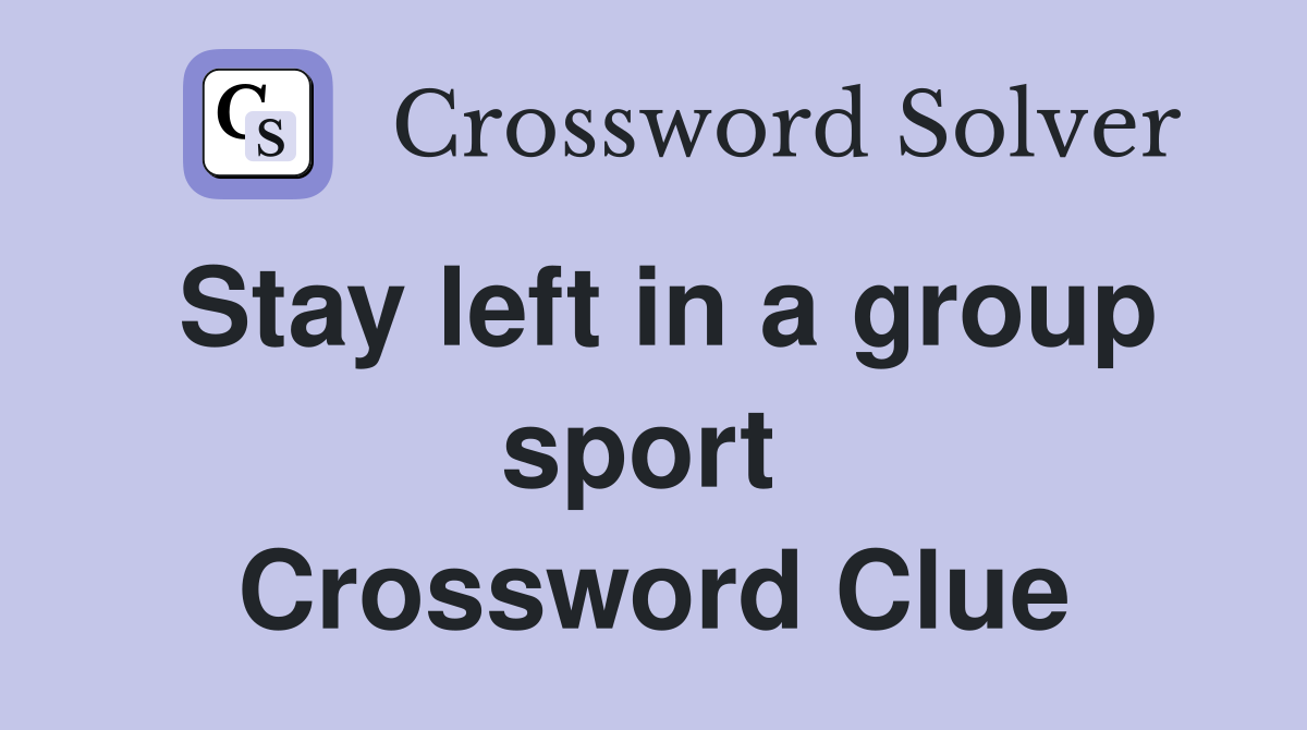 Stay left in a group sport  Crossword Clue
