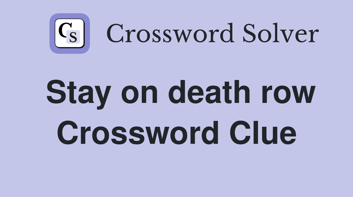 Stay on death row Crossword Clue