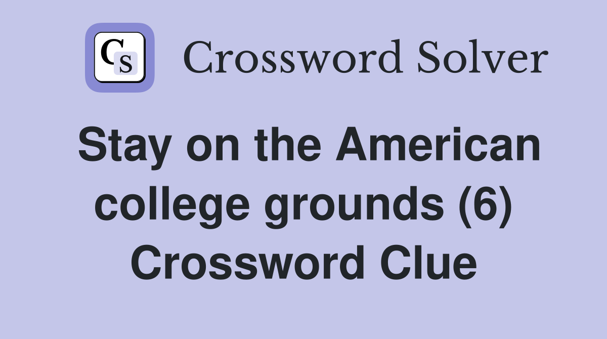 Stay on the American college grounds (6) Crossword Clue