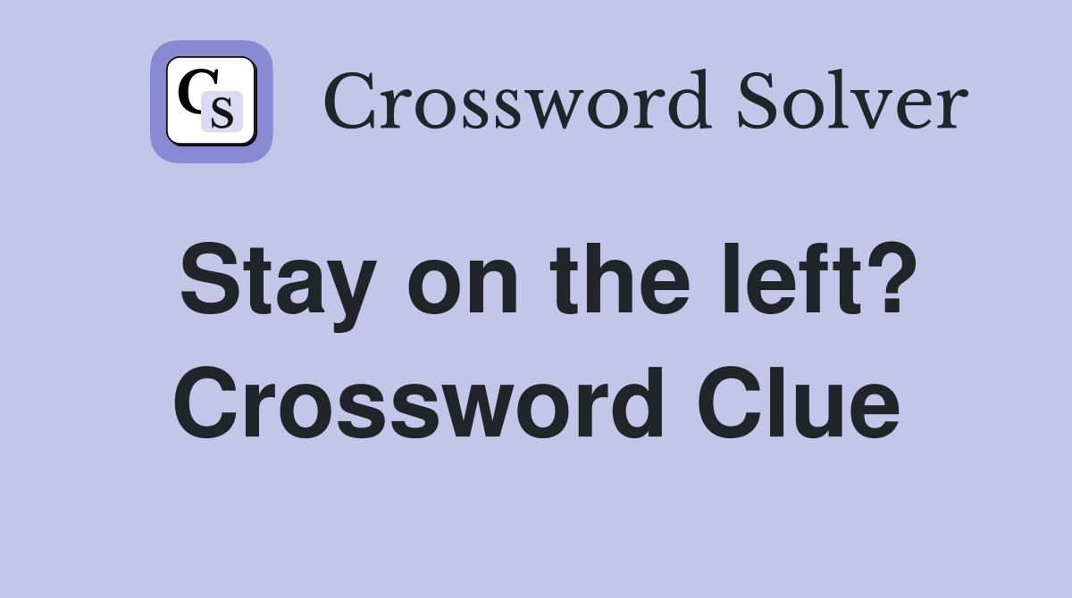 Stay on the left? Crossword Clue