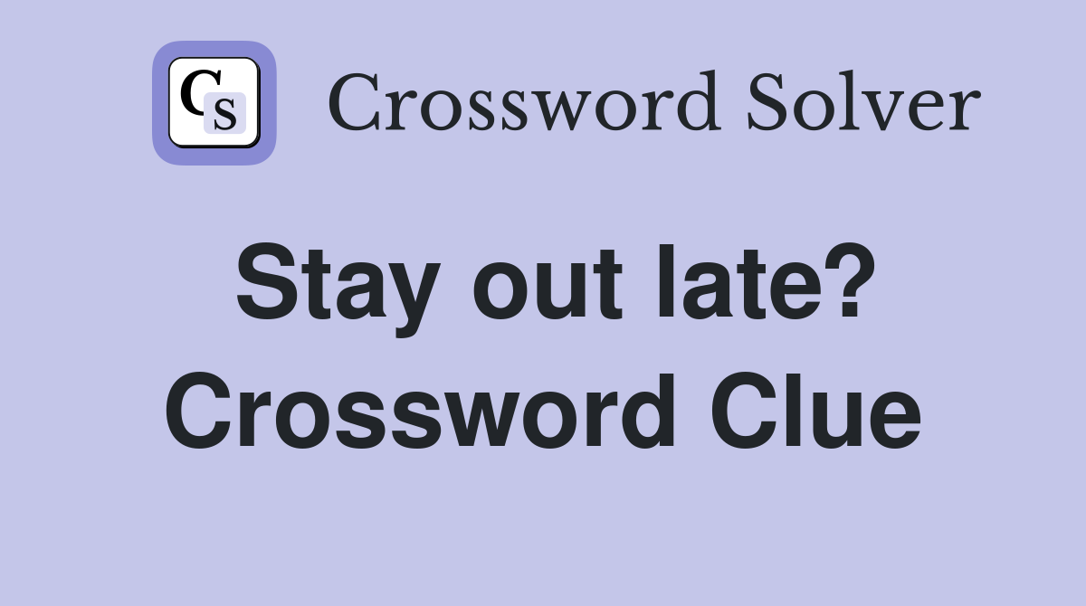 Stay out late? Crossword Clue