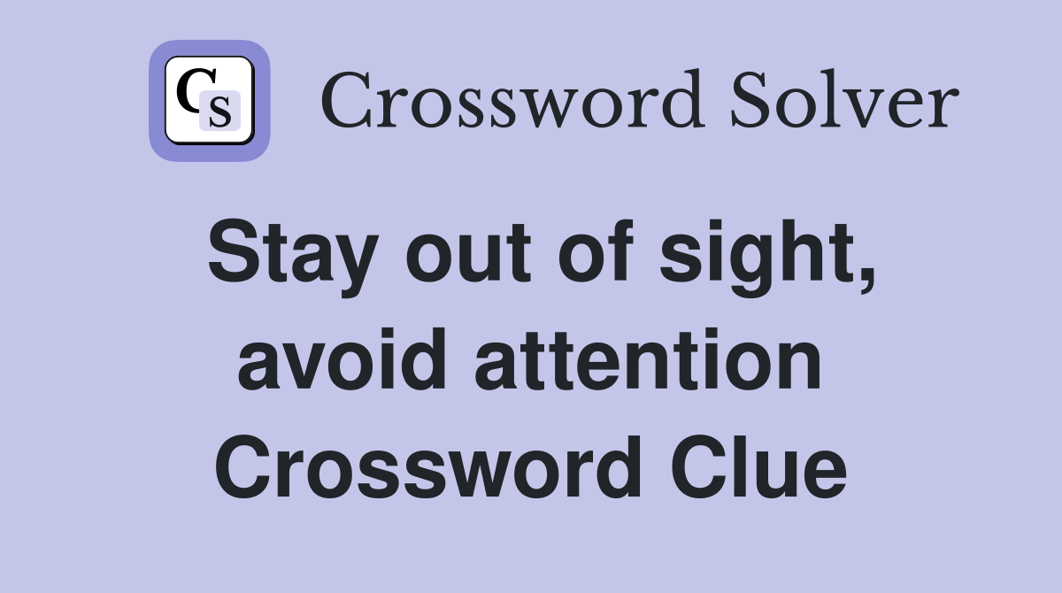 Stay out of sight, avoid attention Crossword Clue