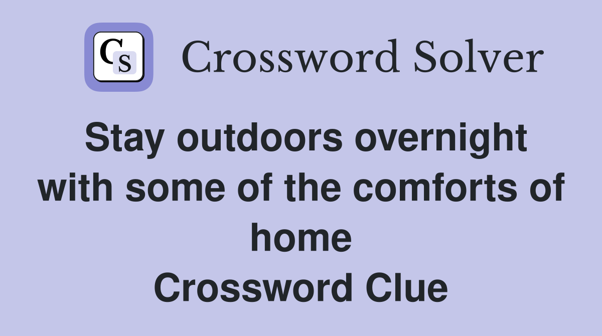 Stay outdoors overnight with some of the comforts of home Crossword Clue
