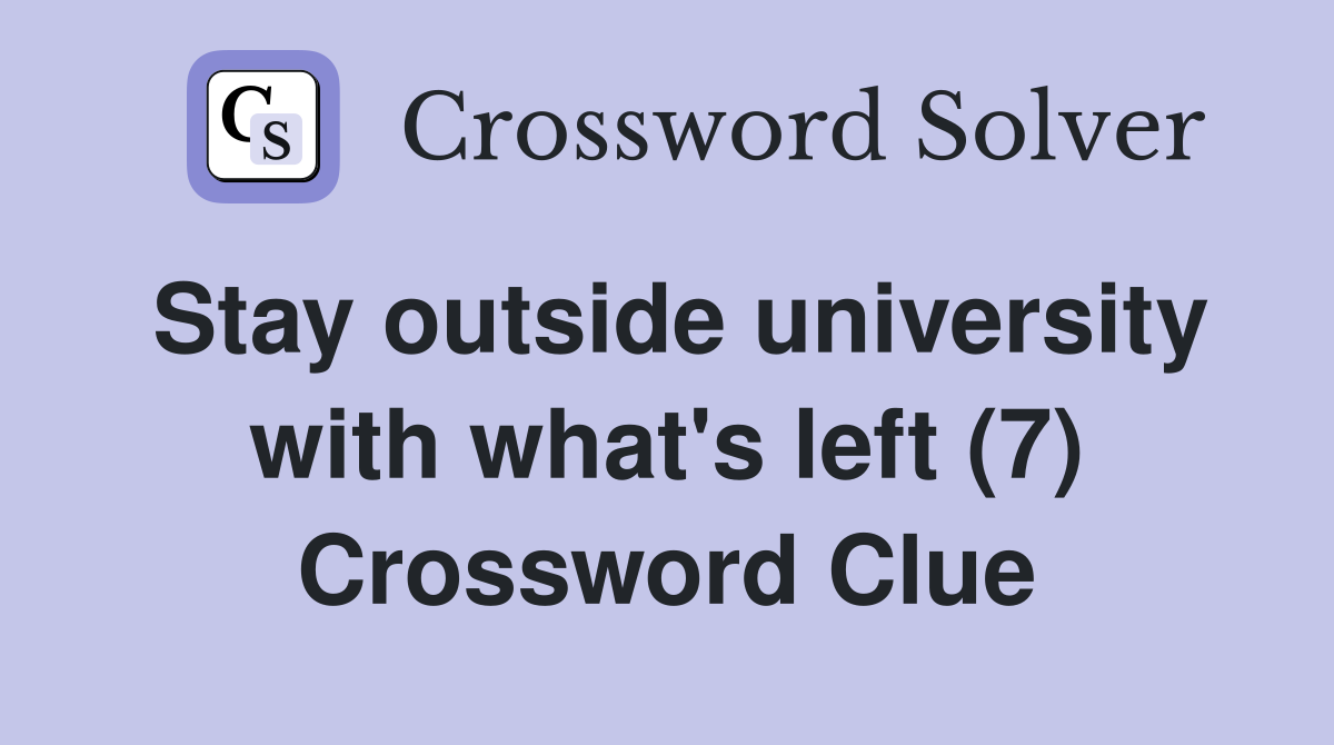 Stay outside university with what's left (7) Crossword Clue