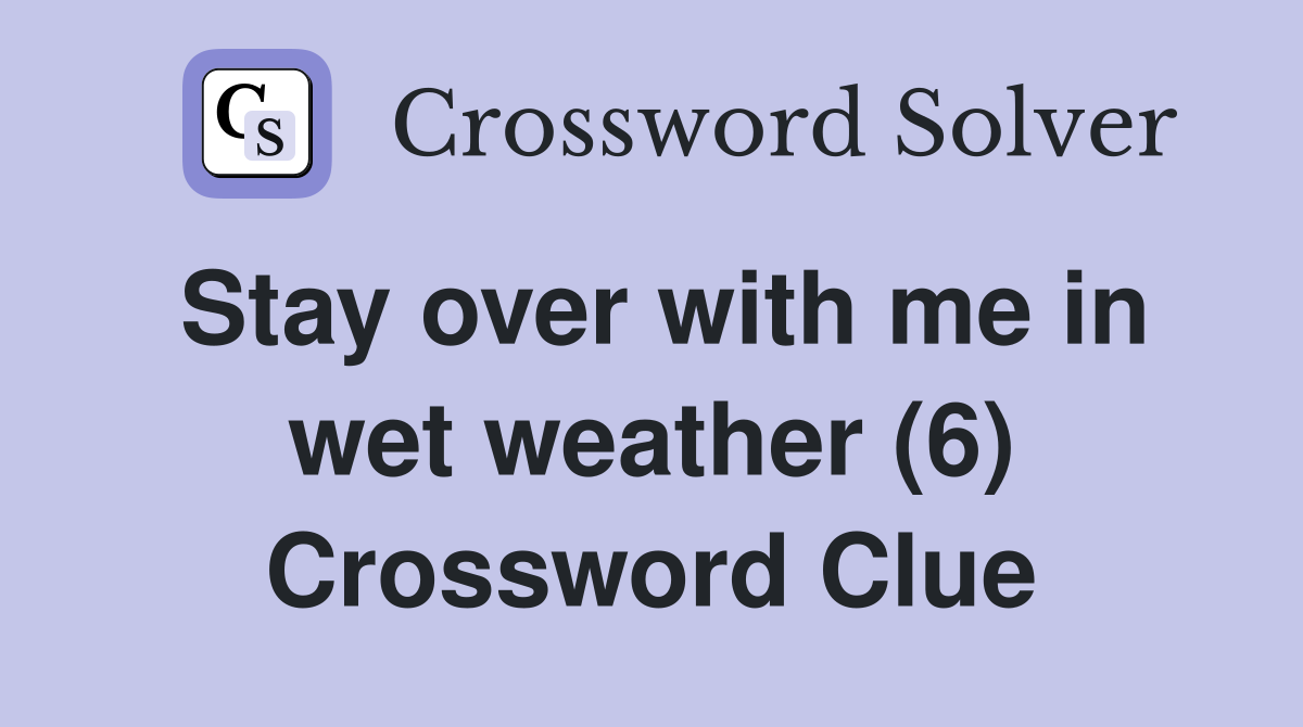 Stay over with me in wet weather (6) Crossword Clue