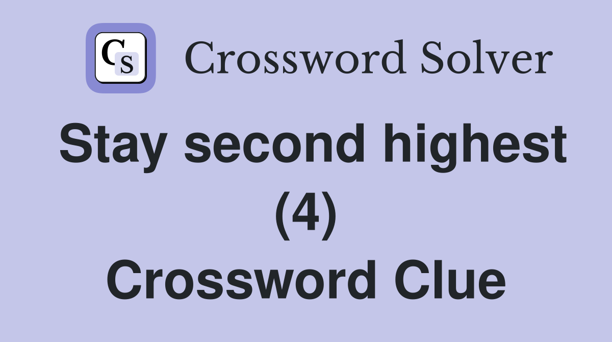 Stay second highest (4) Crossword Clue