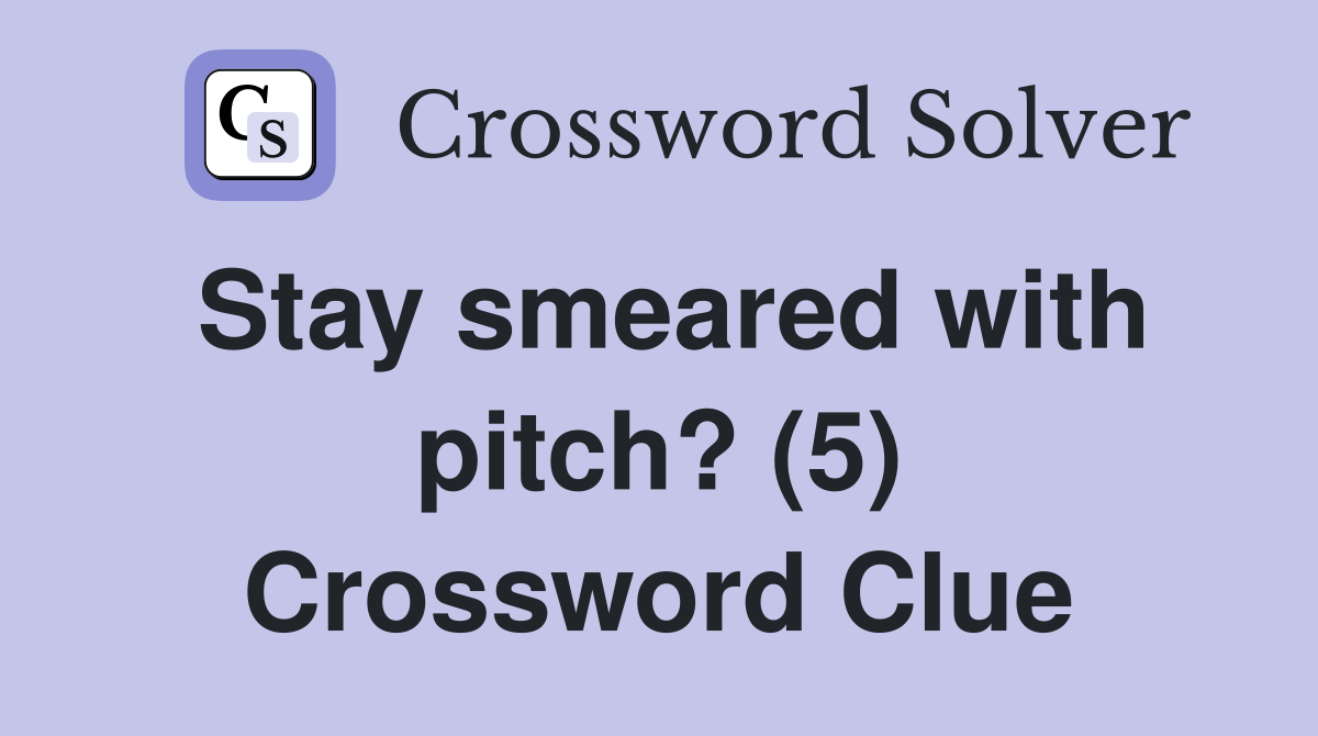 Stay smeared with pitch? (5) Crossword Clue