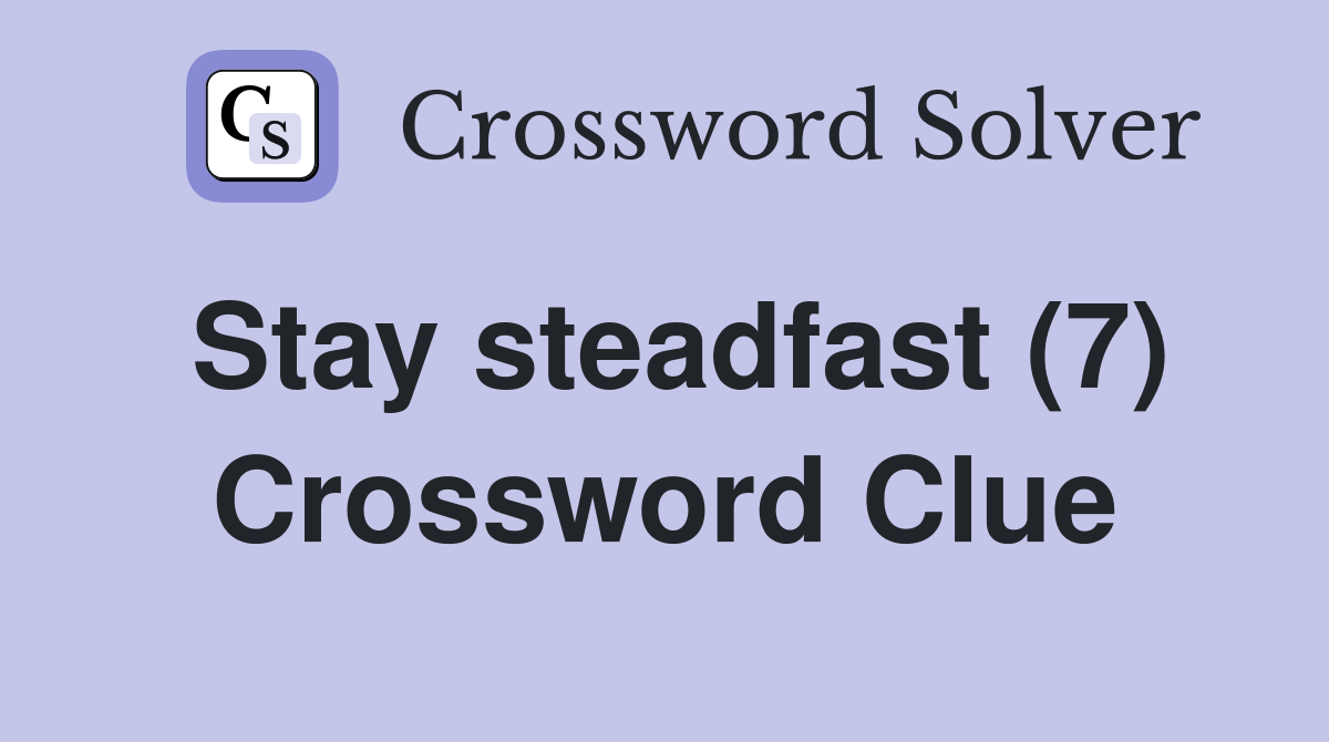 Stay steadfast (7) Crossword Clue