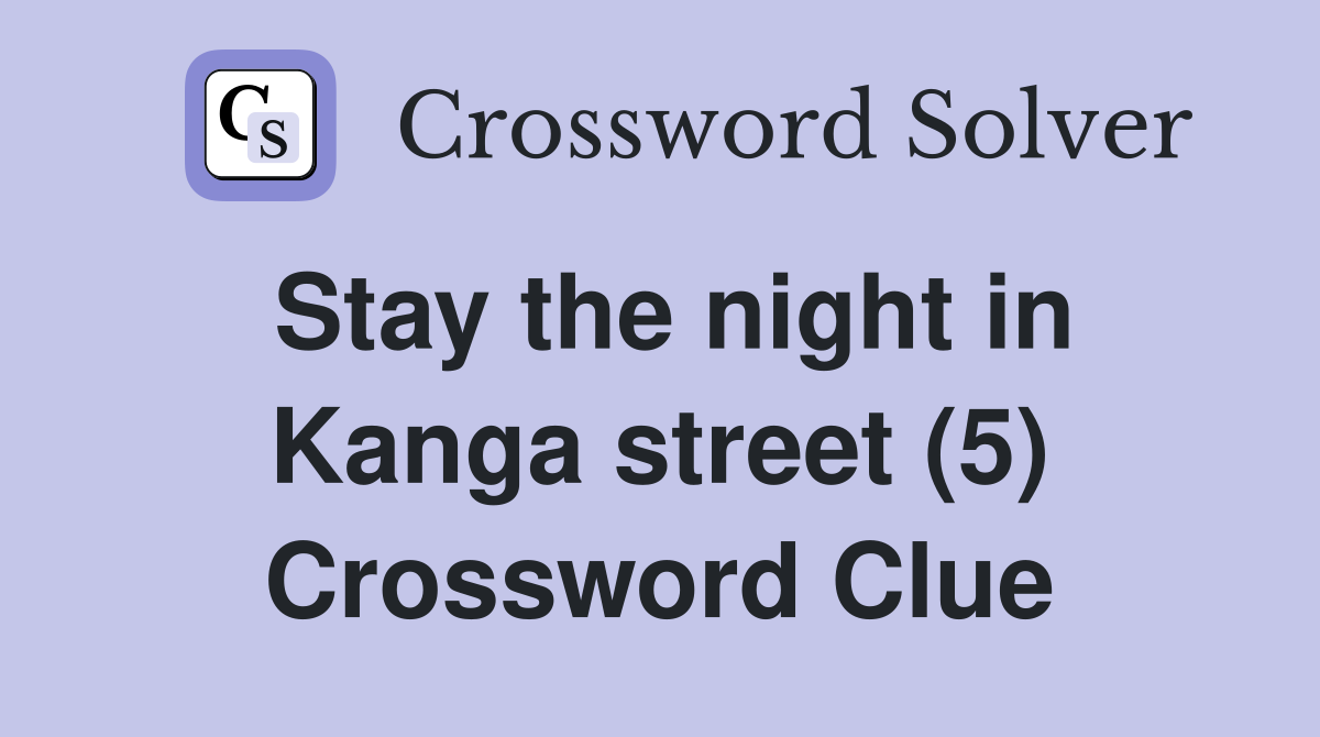 Stay the night in Kanga street (5) Crossword Clue