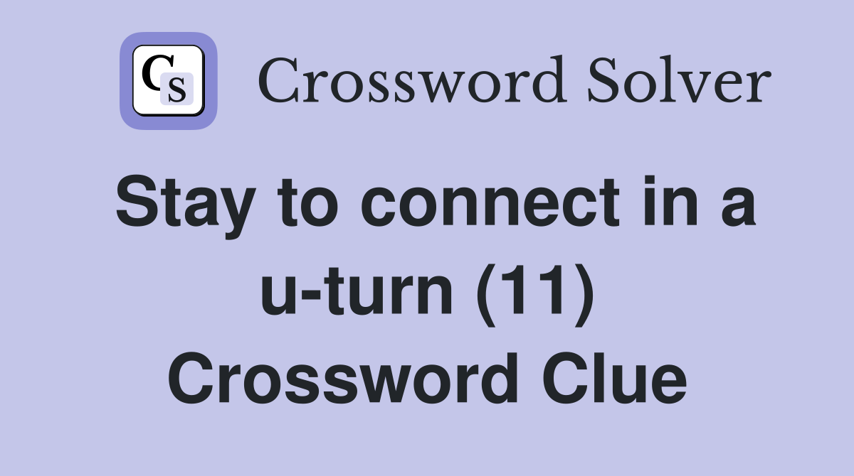 Stay to connect in a u-turn (11) Crossword Clue