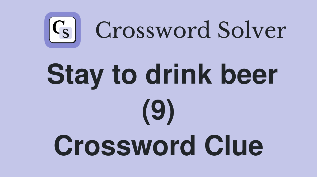 Stay to drink beer (9) Crossword Clue